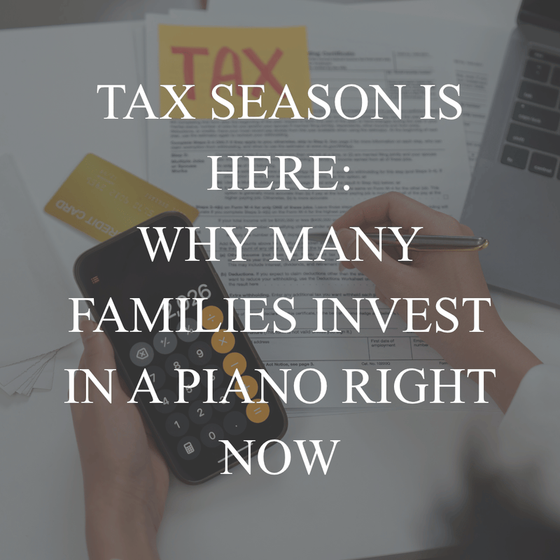 Tax Season Is Here—Why Many Families Invest in a Piano Right Now