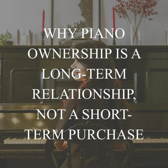 Why Piano Ownership Is a Long-Term Relationship, Not a Short-Term Purchase