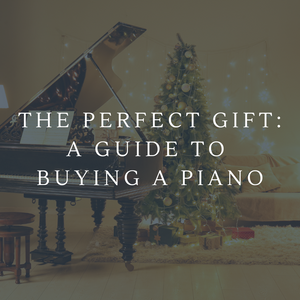 The Perfect Gift: A Guide to Buying a Piano