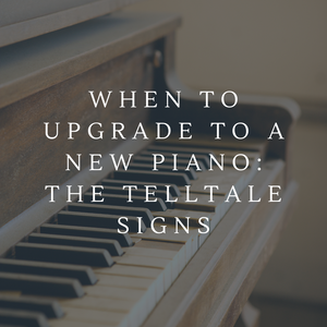 When to Upgrade to a New Piano: The Telltale Signs 