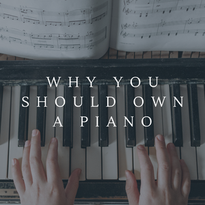 Why You Should Own a Piano